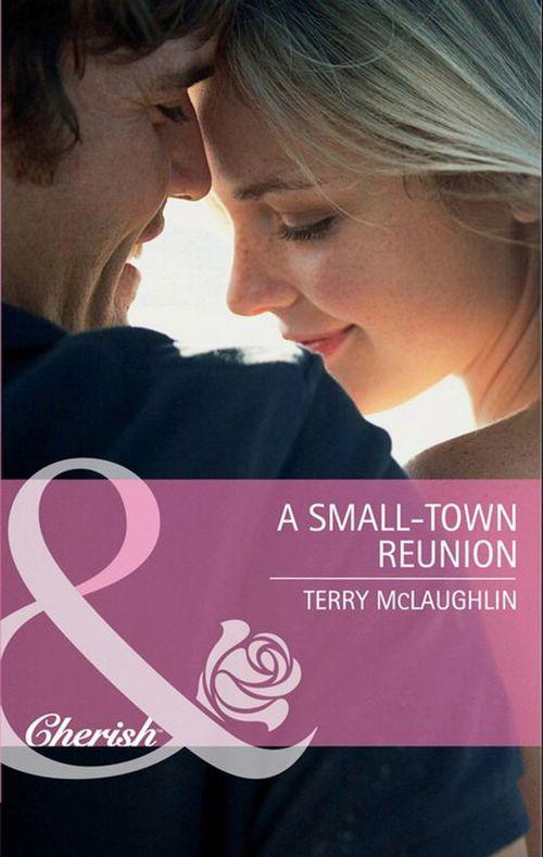 A Small-Town Reunion (Mills &amp; Boon Cherish): First edition