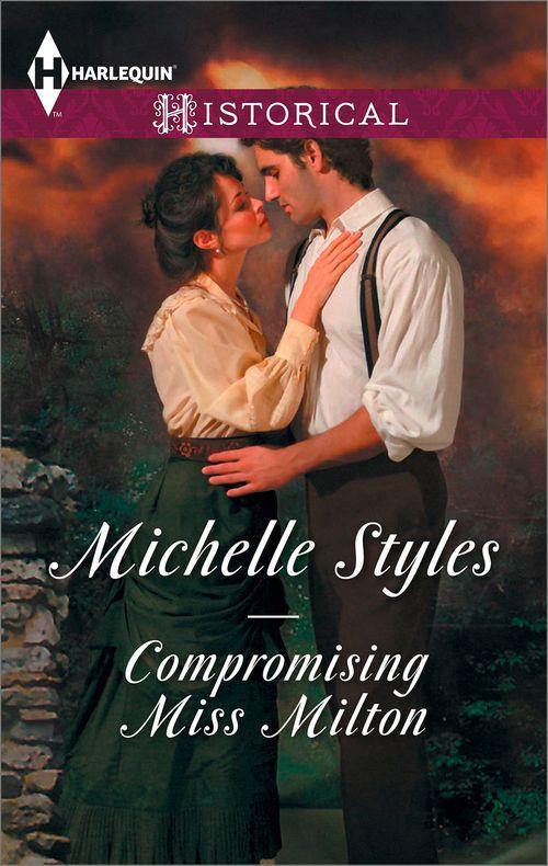 Compromising Miss Milton (Mills &amp; Boon Historical): First edition