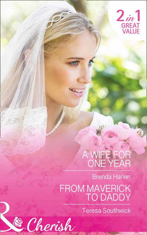 A Wife For One Year: A Wife for One Year (Those Engaging Garretts!, Book 5) / From Maverick to Daddy (Montana Mavericks: 20 Years in the Saddle!, Book 3): First edition
