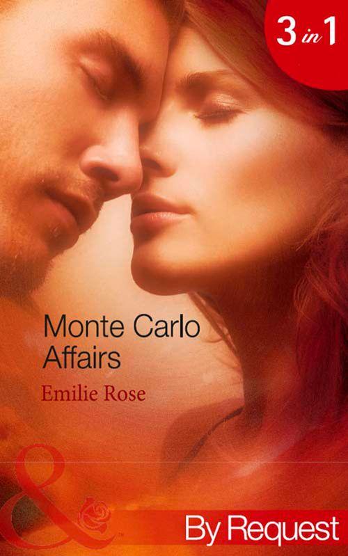 Monte Carlo Affairs: The Millionaire&#39;s Indecent Proposal (Monte Carlo Affairs, Book 1) / The Prince&#39;s Ultimate Deception (Monte Carlo Affairs, Book 2) / The Playboy&#39;s Passionate Pursuit (Monte Carlo Affairs, Book 3) (Mills &amp; Boon By Request): First edition