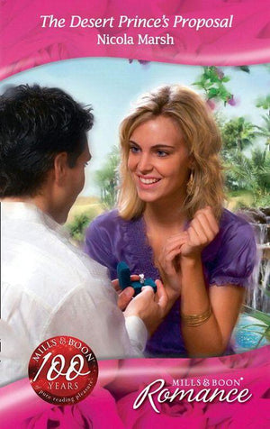 Desert Brides - The Desert Prince&#39;s Proposal (Mills &amp; Boon Romance) (Desert Brides, Book 18): First edition