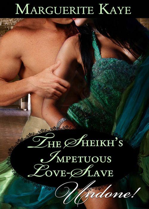 The Sheikh's Impetuous Love-Slave (Mills & Boon Historical Undone) (Princes of the Desert, Book 1): First edition (9781408936825)
