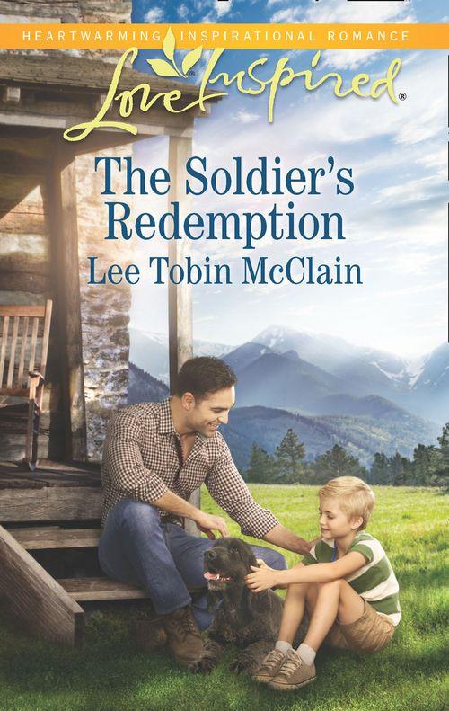 Redemption Ranch - The Soldier&#39;s Redemption (Mills &amp; Boon Love Inspired) (Redemption Ranch, Book 2)