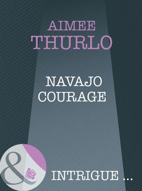 Brotherhood of Warriors - Navajo Courage (Mills &amp; Boon Intrigue) (Brotherhood of Warriors, Book 4): First edition