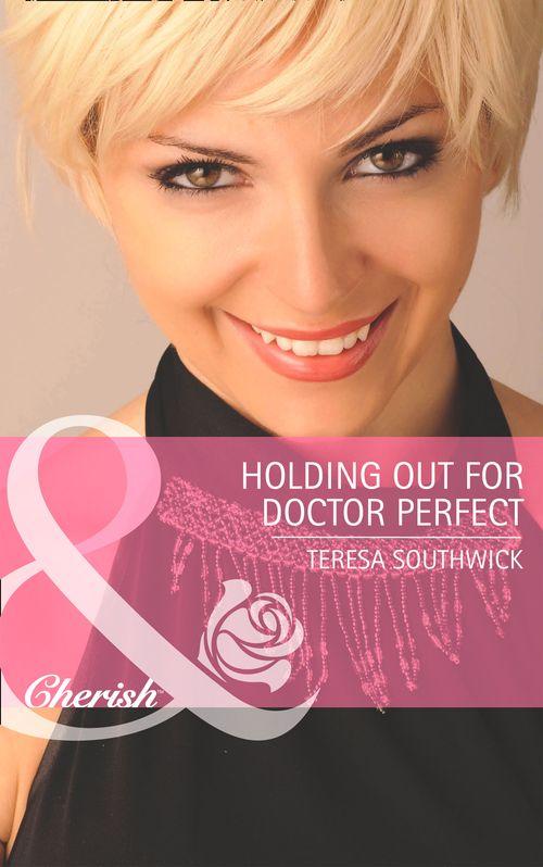 Men of Mercy Medical - Holding Out for Doctor Perfect (Mills &amp; Boon Cherish) (Men of Mercy Medical, Book 8): First edition