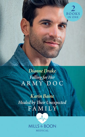 Falling For Her Army Doc / Healed By Their Unexpected Family: Falling for Her Army Doc / Healed by Their Unexpected Family (Mills &amp; Boon Medical)