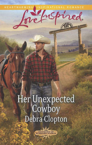 Cowboys of Sunrise Ranch - Her Unexpected Cowboy (Mills &amp; Boon Love Inspired) (Cowboys of Sunrise Ranch, Book 2): First edition