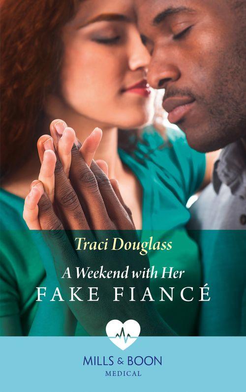 A Weekend With Her Fake Fiancé (Mills &amp; Boon Medical)
