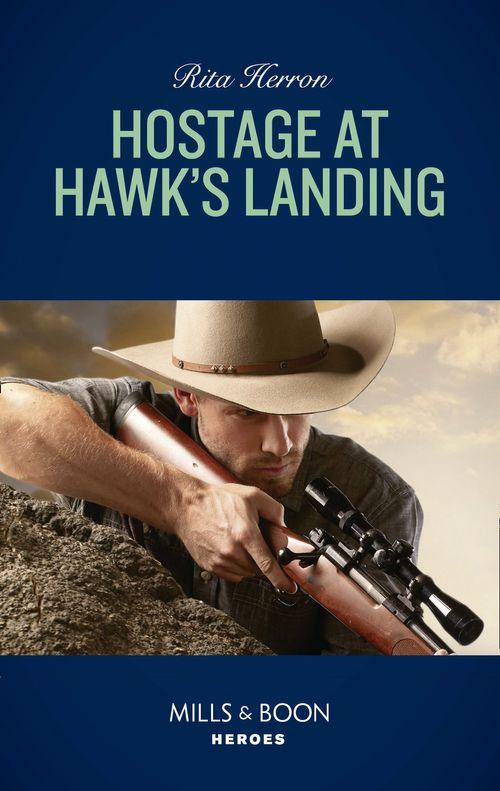 Badge of Justice - Hostage At Hawk&#39;s Landing (Mills &amp; Boon Heroes) (Badge of Justice, Book 4)