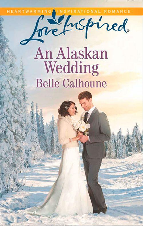 An Alaskan Wedding (Mills &amp; Boon Love Inspired): First edition
