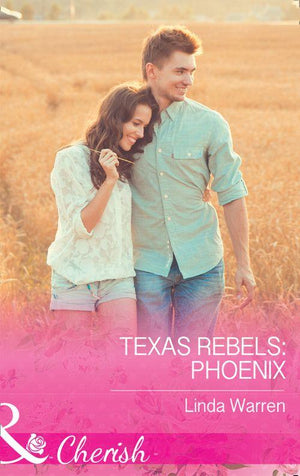 Texas Rebels - Texas Rebels: Phoenix (Mills &amp; Boon Cherish) (Texas Rebels, Book 5)