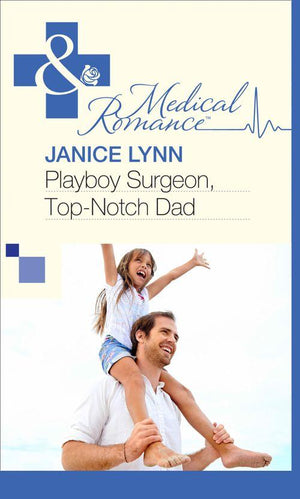 Playboy Surgeon, Top-Notch Dad (Mills &amp; Boon Medical): First edition