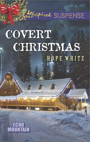 Echo Mountain - Covert Christmas (Mills &amp; Boon Love Inspired Suspense) (Echo Mountain, Book 2): First edition