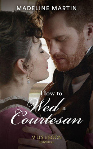 The London School for Ladies - How To Wed A Courtesan (Mills &amp; Boon Historical) (The London School for Ladies, Book 3)