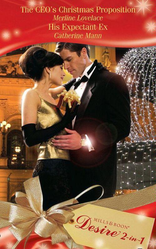 The CEO&#39;s Christmas Proposition / His Expectant Ex: The CEO&#39;s Christmas Proposition (Holidays Abroad, Book 1) / His Expectant Ex (The Landis Brothers, Book 2) (Mills &amp; Boon Desire): First edition