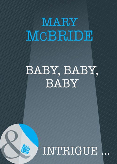 Baby, Baby, Baby (Mills &amp; Boon Intrigue): First edition