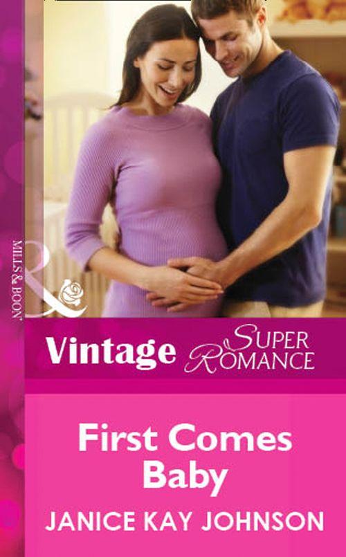 First Comes Baby (Mills &amp; Boon Vintage Superromance): First edition
