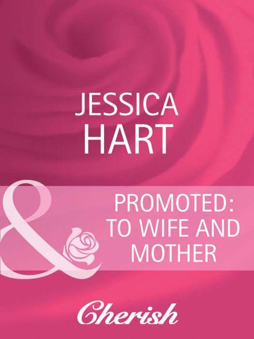 Promoted: to Wife and Mother (Mills &amp; Boon Cherish): First edition