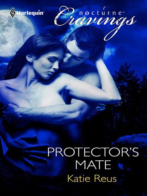 Protector&#39;s Mate (Mills &amp; Boon Nocturne Cravings): First edition