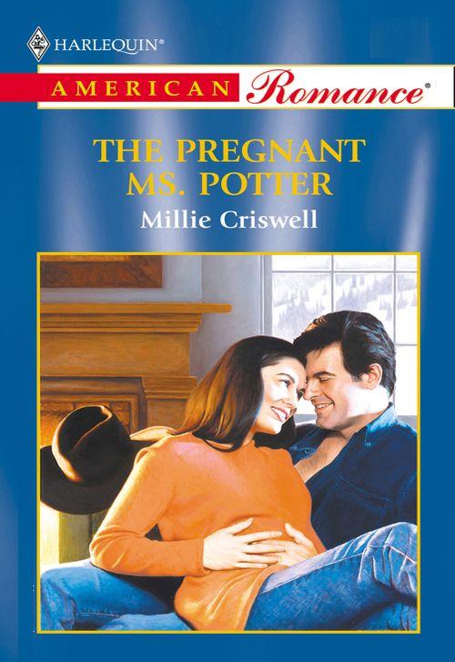 The Pregnant Ms. Potter (Mills &amp; Boon American Romance): First edition