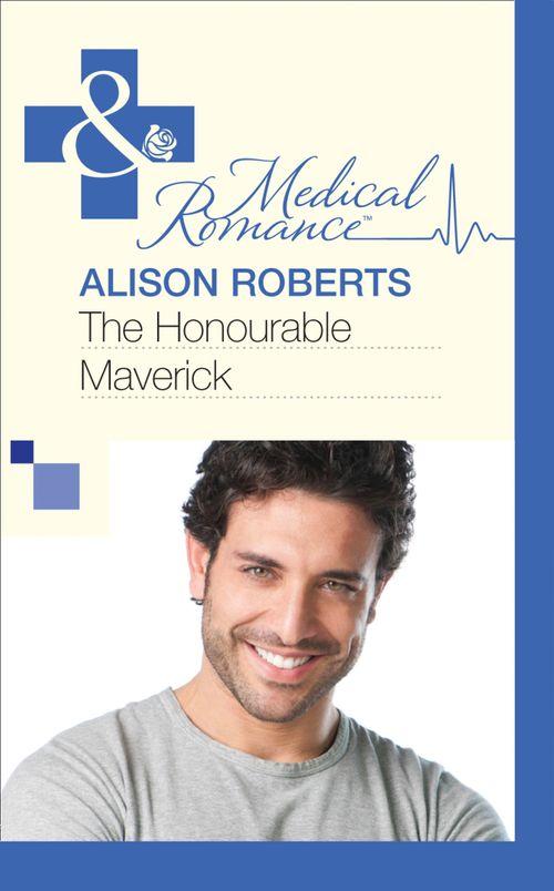 The Honourable Maverick (Mills &amp; Boon Medical): First edition