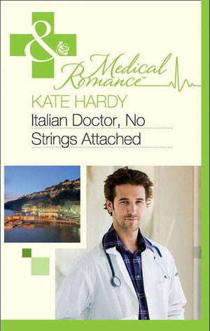 Italian Doctor, No Strings Attached (Mills &amp; Boon Medical): First edition