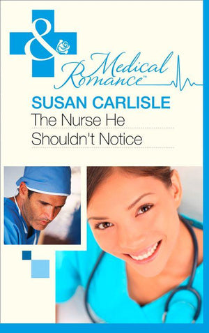 The Nurse He Shouldn&#39;t Notice (Mills &amp; Boon Medical): First edition