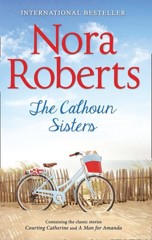 The Calhoun Sisters: Courting Catherine (Calhoun Women) / A Man for Amanda (Calhoun Women)