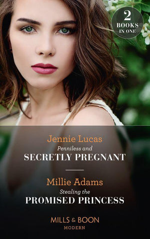 Penniless And Secretly Pregnant / Stealing The Promised Princess: Penniless and Secretly Pregnant / Stealing the Promised Princess (Mills &amp; Boon Modern)