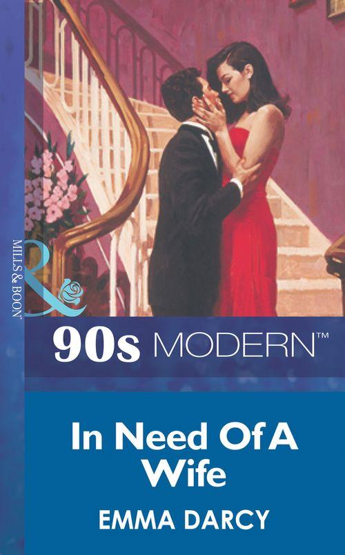 In Need Of A Wife (Mills &amp; Boon Vintage 90s Modern): First edition