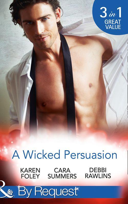 A Wicked Persuasion: No Going Back / No Holds Barred / No One Needs to Know (Mills &amp; Boon By Request)
