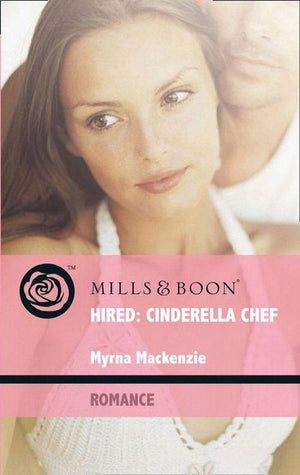 Hired: Cinderella Chef (Mills &amp; Boon Romance): First edition