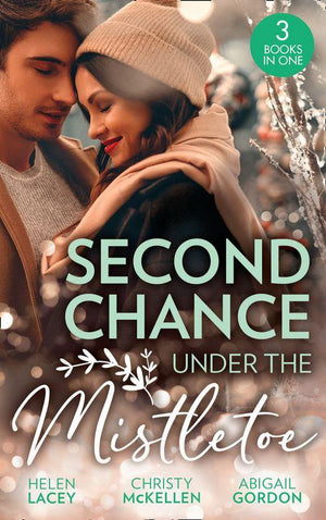 Second Chance Under The Mistletoe: Marriage Under the Mistletoe / His Mistletoe Proposal / Christmas Magic in Heatherdale (9780263298352)