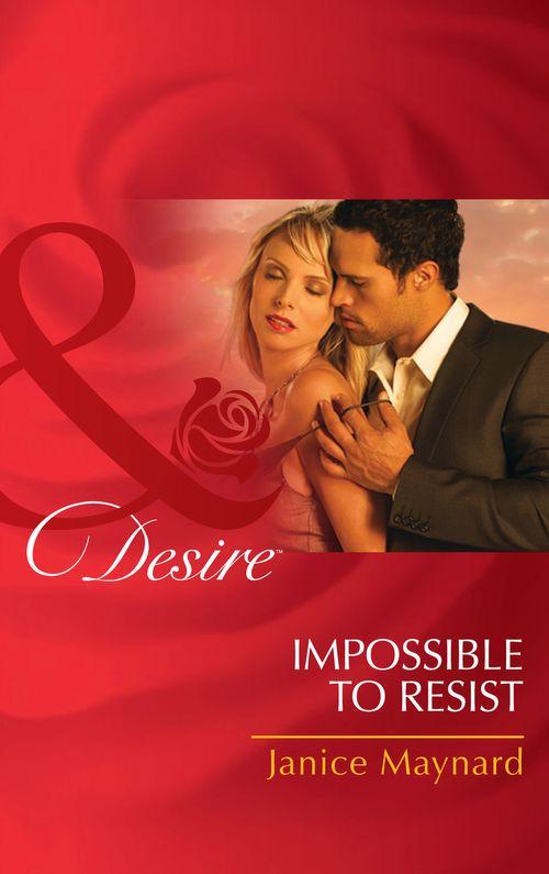 The Men of Wolff Mountain - Impossible To Resist (Mills &amp; Boon Desire) (The Men of Wolff Mountain, Book 3): First edition