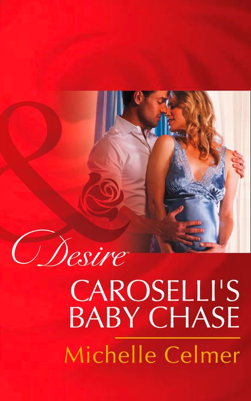 The Caroselli Inheritance - Caroselli&#39;s Baby Chase (Mills &amp; Boon Desire) (The Caroselli Inheritance, Book 2): First edition