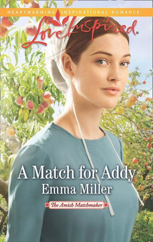 The Amish Matchmaker - A Match for Addy (Mills &amp; Boon Love Inspired) (The Amish Matchmaker, Book 1): First edition