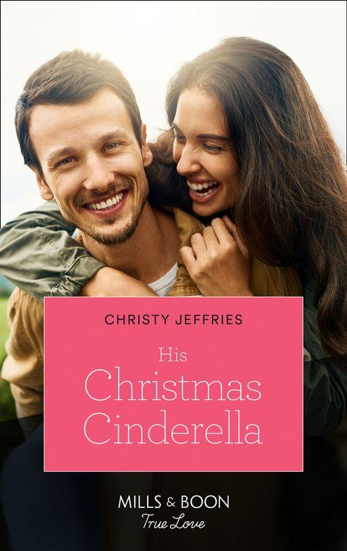 Montana Mavericks: What Happened to Beatrix? - His Christmas Cinderella (Mills &amp; Boon True Love) (Montana Mavericks: What Happened to Beatrix?, Book 5)