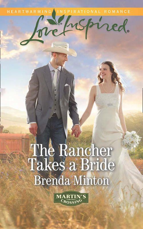 Martin&#39;s Crossing - The Rancher Takes A Bride (Mills &amp; Boon Love Inspired) (Martin&#39;s Crossing, Book 2): First edition