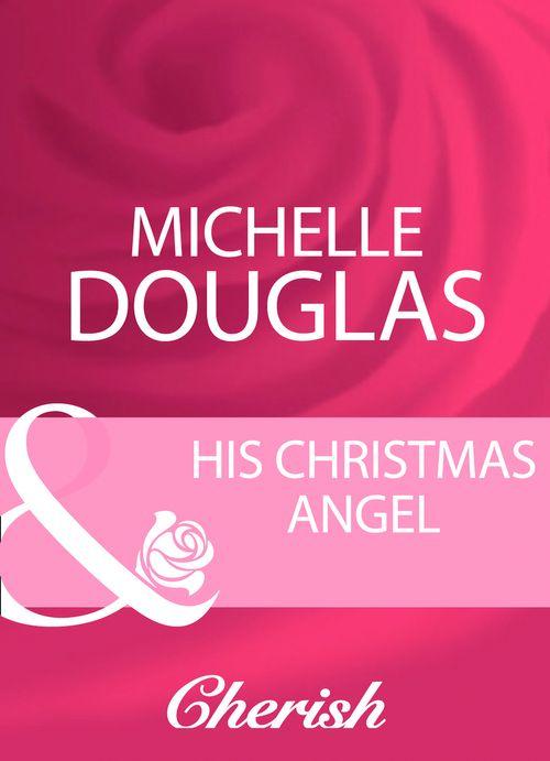 His Christmas Angel (Mills &amp; Boon Cherish): First edition