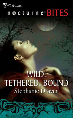 Wild, Tethered, Bound (Mills &amp; Boon Nocturne Bites): First edition