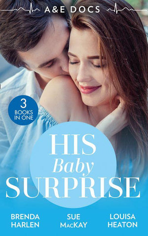 A&E Docs: His Baby Surprise: Two Doctors & a Baby (Those Engaging Garretts!) / Dr. White's Baby Wish / Their Double Baby Gift (9780263281729)