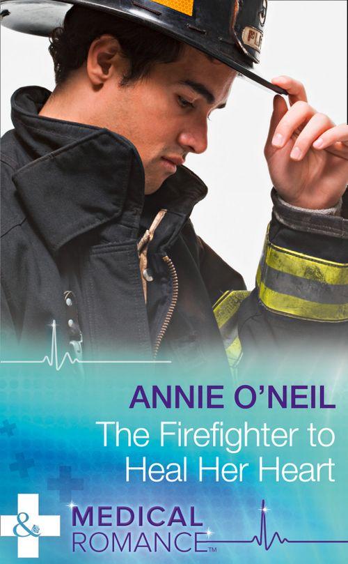 The Firefighter To Heal Her Heart (Mills &amp; Boon Medical): First edition