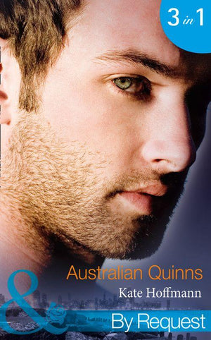 Australian Quinns: The Mighty Quinns: Brody (Quinns Down Under, Book 1) / The Mighty Quinns: Teague (Quinns Down Under, Book 2) / The Mighty Quinns: Callum (Quinns Down Under, Book 3) (Mills &amp; Boon By Request): First edition