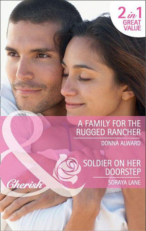 A Family for the Rugged Rancher / Soldier on Her Doorstep: A Family for the Rugged Rancher / Soldier on Her Doorstep (Mills &amp; Boon Cherish): First edition