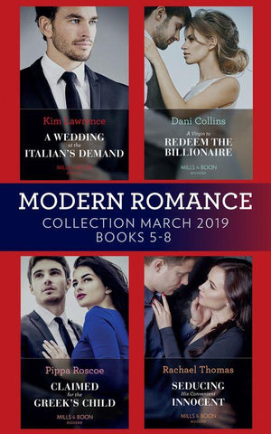 Modern Romance March 2019 5-8: A Wedding at the Italian&#39;s Demand / Claimed for the Greek&#39;s Child / A Virgin to Redeem the Billionaire / Seducing His Convenient Innocent