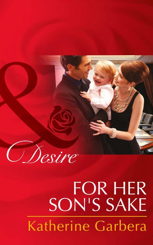 Baby Business - For Her Son&#39;s Sake (Mills &amp; Boon Desire) (Baby Business, Book 3): First edition