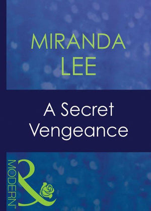 Secret Passions - A Secret Vengeance (Mills &amp; Boon Modern) (Secret Passions, Book 3): First edition