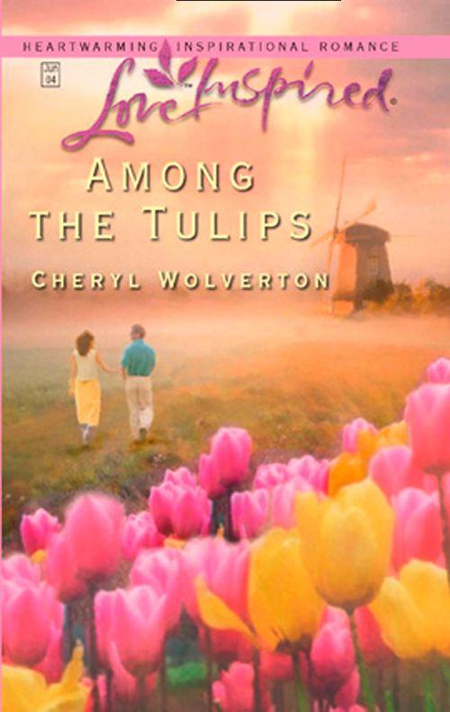 Among The Tulips (Mills &amp; Boon Love Inspired): First edition