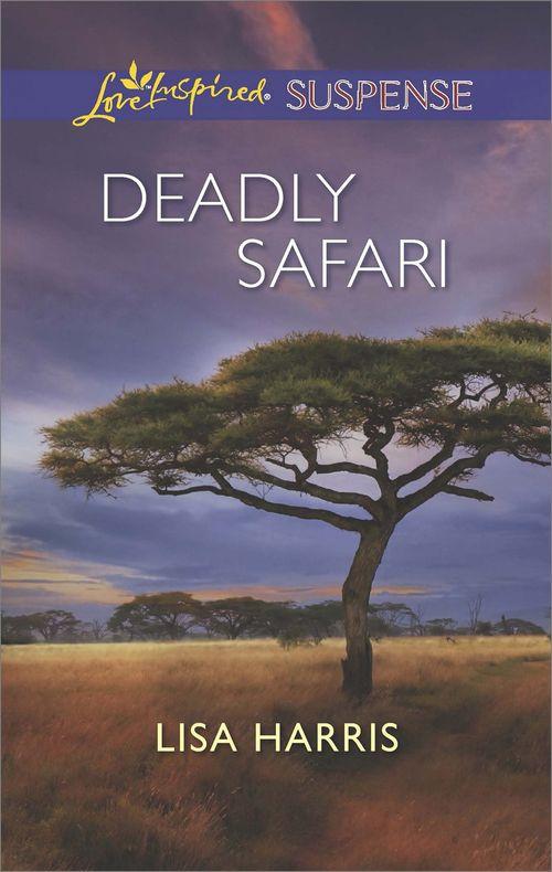 Deadly Safari (Mills &amp; Boon Love Inspired Suspense): First edition