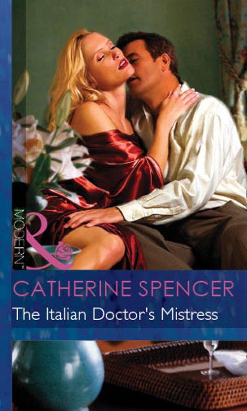 International Doctors - The Italian Doctor&#39;s Mistress (Mills &amp; Boon Modern) (International Doctors, Book 3): First edition